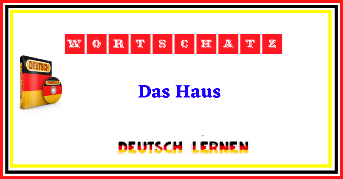 Deutsche Vokabeln –  Das Haus